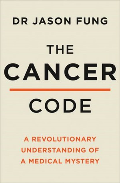 The Cancer Code: A Revolutionary New Understanding of a Medical Mystery, Dr Jason Fung - Ebook - 9780008436216