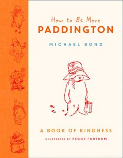 How to Be More Paddington: A Book of Kindness, Michael Bond - Ebook - 9780008438722