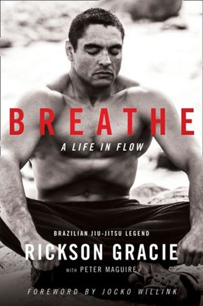 Breathe: A Life in Flow, Rickson Gracie - Ebook - 9780008440121