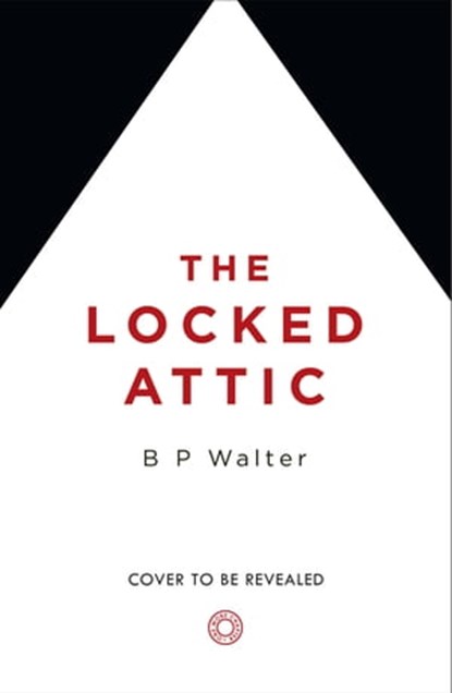 The Locked Attic, B P Walter - Ebook - 9780008446116