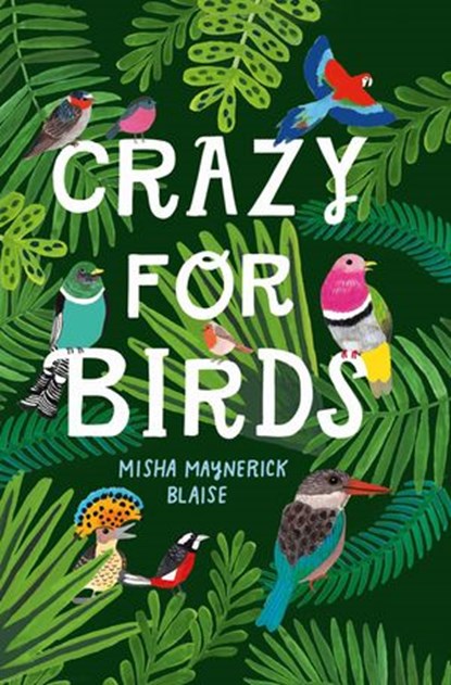 Crazy for Birds: Fascinating and Fabulous Facts, Misha Maynerick Blaise - Ebook - 9780008452995