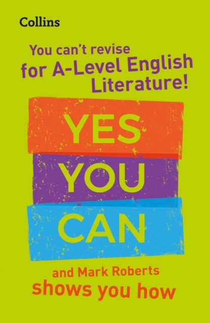 You can’t revise for A Level English Literature! Yes you can, and Mark Roberts shows you how, Mark Roberts ; Collins A Level - Paperback - 9780008455453