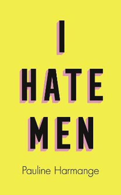 I Hate Men, HARMANGE,  Pauline - Gebonden - 9780008457587
