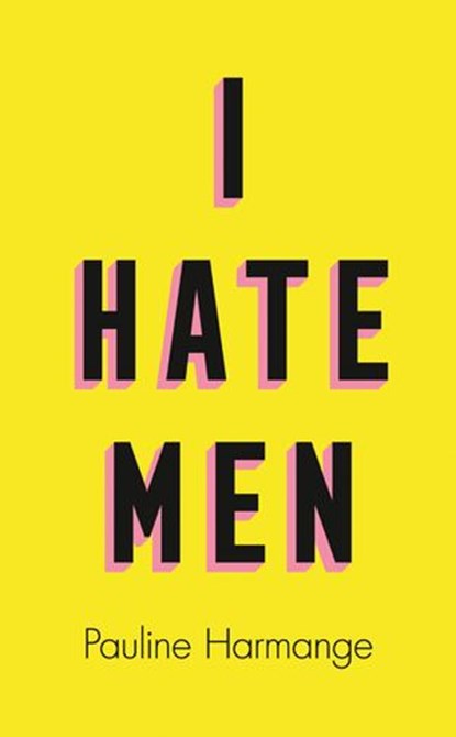 I Hate Men, Pauline Harmange - Ebook - 9780008457600