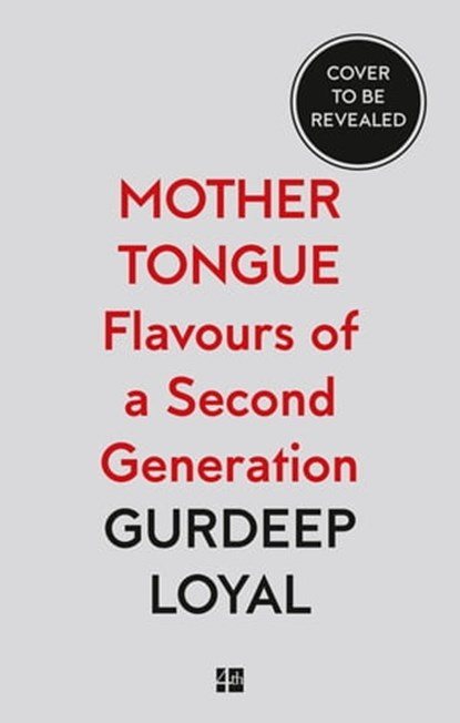 Mother Tongue: Flavours of a Second Generation, Gurdeep Loyal - Ebook - 9780008464554