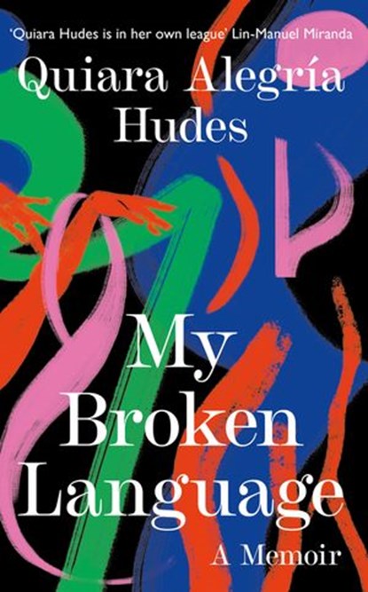 My Broken Language: A Memoir, Quiara Alegría Hudes - Ebook - 9780008464646