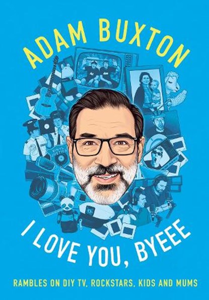 I Love You, Byeee, Adam Buxton - Paperback - 9780008467012