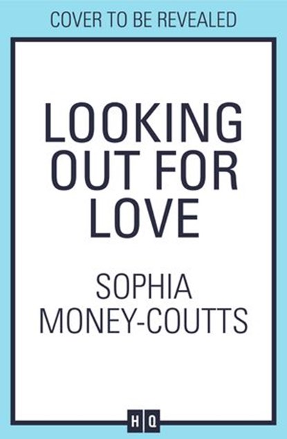 Looking Out For Love, Sophia Money-Coutts - Ebook - 9780008467098