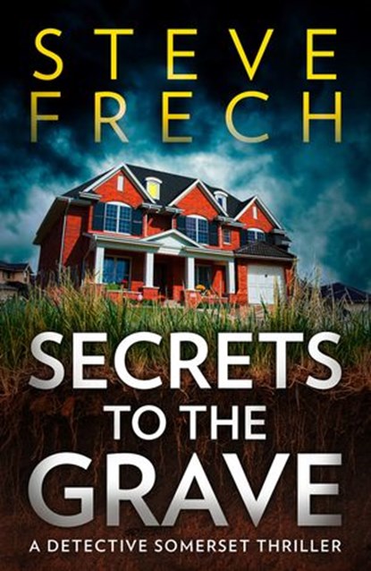 Secrets to the Grave (Detective Meredith Somerset, Book 1), Steve Frech - Ebook - 9780008471026