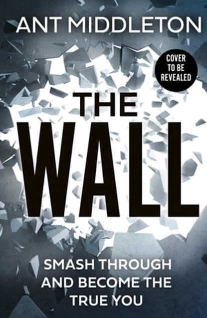 The Wall: Smash Self-doubt and Become the True You, Ant Middleton - Ebook - 9780008472375