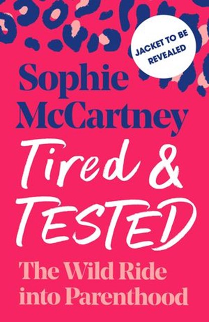 Tired and Tested: The Wild Ride Into Parenthood, Sophie McCartney - Ebook - 9780008475307