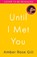 Until I Met You, Amber Rose Gill - Paperback - 9780008480622