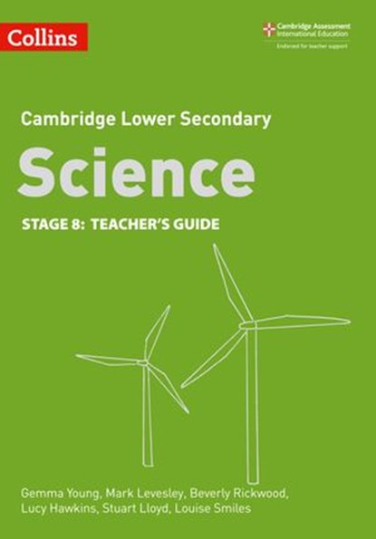 Lower Secondary Science Teacher’s Guide: Stage 8 (Collins Cambridge Lower Secondary Science), Beverly Rickwood ; Gemma Young ; Lucy Hawkins ; Mark Levesley ; Stuart Lloyd ; Louise Smiles - Ebook - 9780008482022