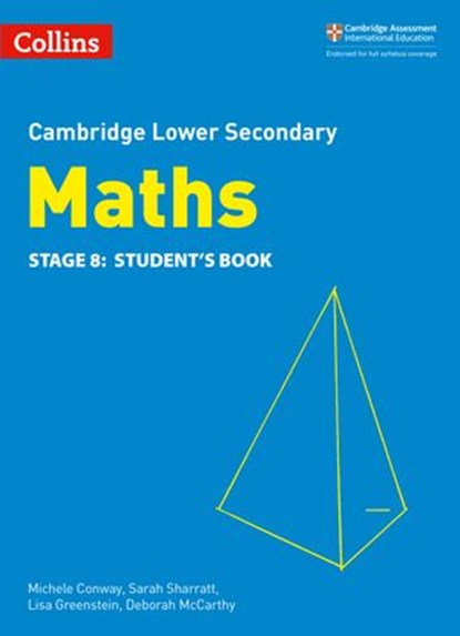 Lower Secondary Maths Student’s Book: Stage 8 (Collins Cambridge Lower Secondary Maths), Michele Conway ; Belle Cottingham ; Alastair Duncombe ; Mike Fawcett ; Caroline Fawcus ; Deborah McCarthy ; Sarah Sharratt ; Fiona Smith - Ebook - 9780008483159