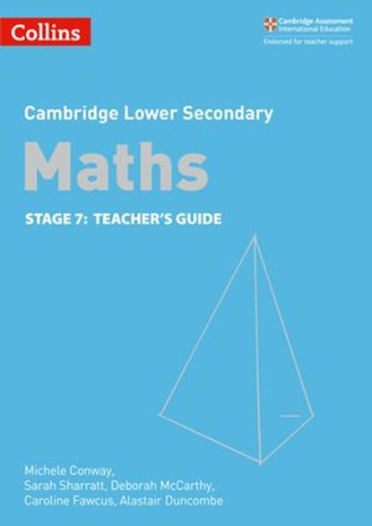 Lower Secondary Maths Teacher’s Guide: Stage 7 (Collins Cambridge Lower Secondary Maths), Michele Conway ; Alastair Duncombe ; Caroline Fawcus ; Deborah McCarthy ; Sarah Sharratt - Ebook - 9780008483470