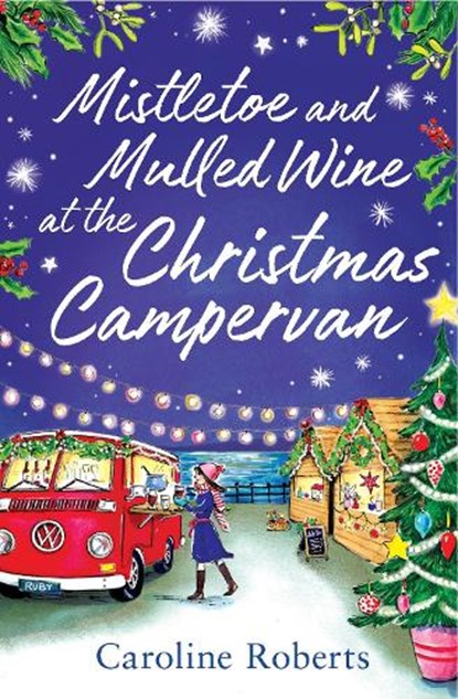 Mistletoe and Mulled Wine at the Christmas Campervan, Caroline Roberts - Paperback - 9780008483517