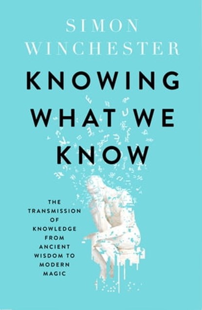 Knowing What We Know, Simon Winchester - Ebook - 9780008484408