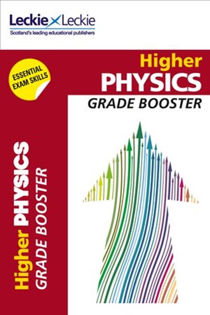 Grade Booster for CfE SQA Exam Revision – Higher Physics Grade Booster for SQA Exam Revision: Maximise Marks and Minimise Mistakes to Achieve Your Best Possible Mark, John Irvine ; Michael Murray ; Leckie - Ebook - 9780008486303