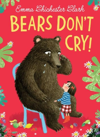 Bears Don’t Cry!, Emma Chichester Clark - Gebonden - 9780008491833