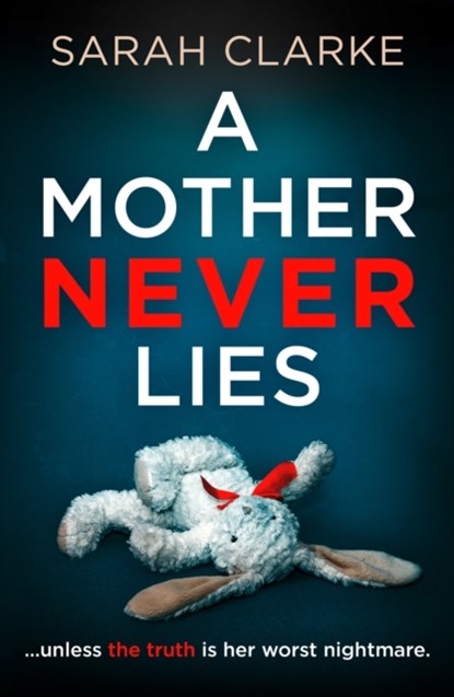 A Mother Never Lies, Sarah Clarke - Paperback - 9780008494889