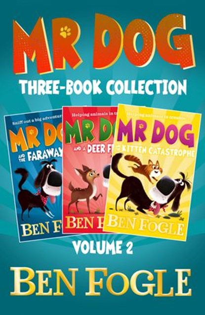 Mr Dog Animal Adventures: Volume 2: Mr Dog and the Faraway Fox, Mr Dog and a Deer Friend, Mr Dog and the Kitten Catastrophe, Ben Fogle ; Steve Cole - Ebook - 9780008498436