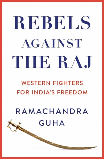 Rebels Against the Raj, Ramachandra Guha - Gebonden - 9780008498764