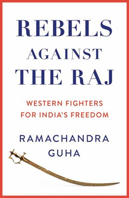 Rebels Against the Raj, Ramachandra Guha - Ebook - 9780008498788