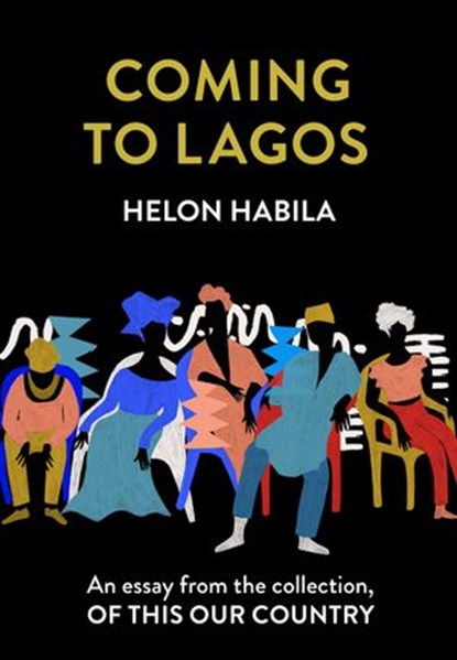 Coming to Lagos: An essay from the collection, Of This Our Country, Helon Habila - Ebook - 9780008512774