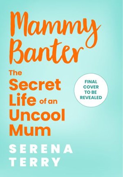 The Secret Life of an Uncool Mum, Serena Terry - Ebook - 9780008512941