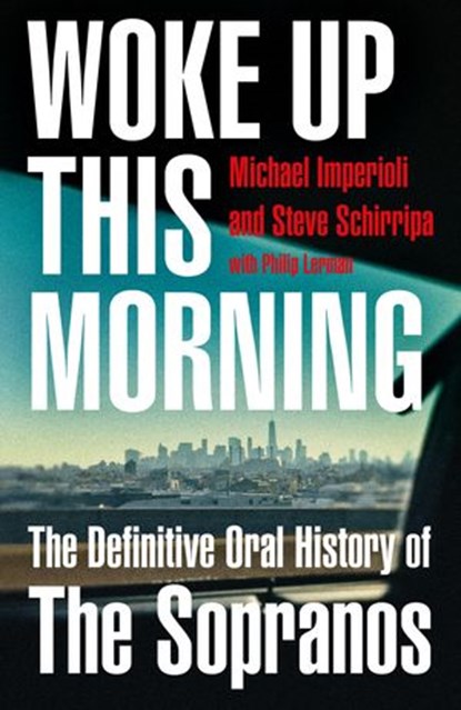 Woke Up This Morning: The Definitive Oral History of The Sopranos, Michael Imperioli ; Steve Schirripa - Ebook - 9780008513436