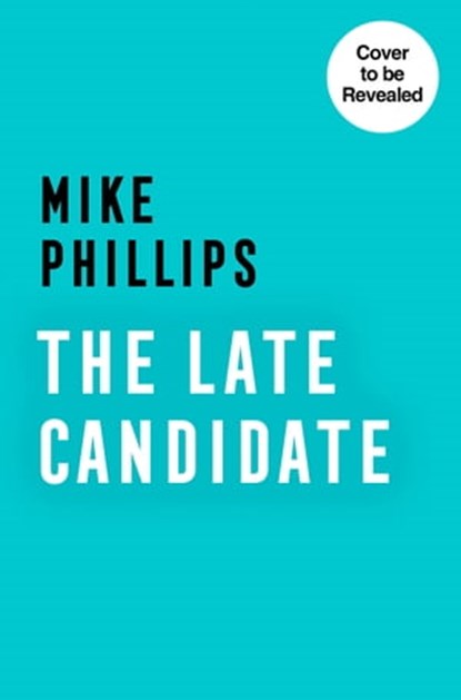 The Late Candidate (Sam Dean Thriller, Book 2), Mike Phillips - Ebook - 9780008542047