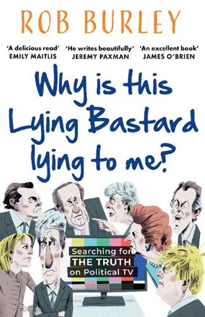 Why Is This Lying Bastard Lying to Me?, Rob Burley - Paperback - 9780008542511