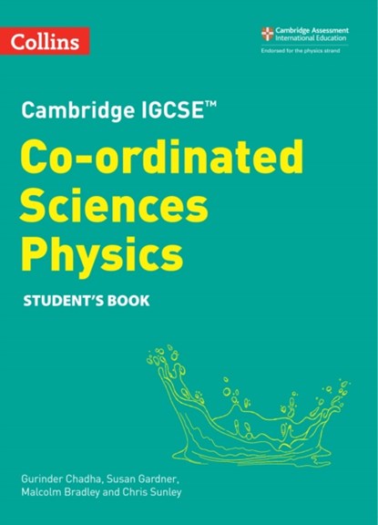 Cambridge IGCSE™ Co-ordinated Sciences Physics Student's Book, Gurinder Chadha ; Malcolm Bradley ; Susan Gardner ; Chris Sunley - Paperback - 9780008545956