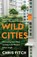 Wild Cities, Chris Fitch - Gebonden - 9780008557188