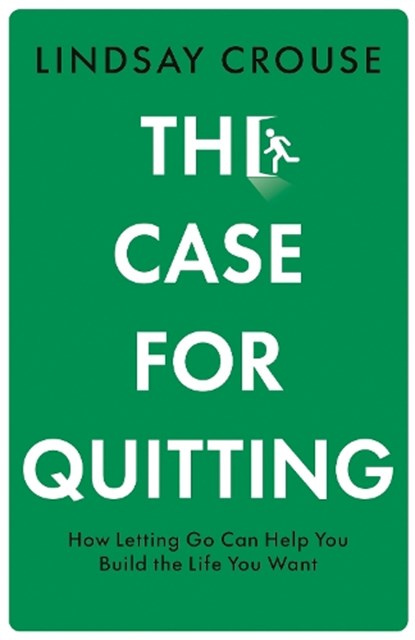 The Case for Quitting, Lindsay Crouse - Gebonden - 9780008568023