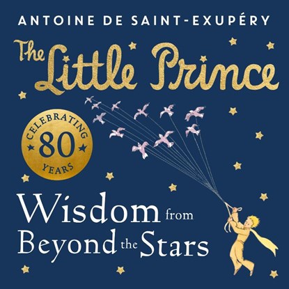 The Little Prince: Wisdom from Beyond the Stars, DE SAINT-EXUPERY,  Antoine - Gebonden - 9780008589622