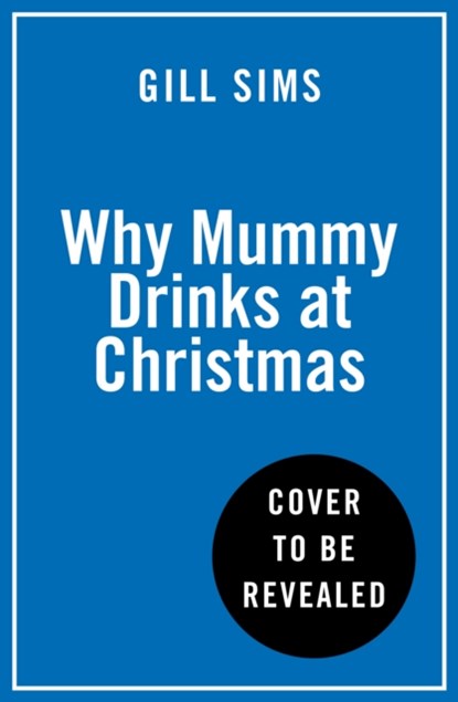 Why Mummy Drinks at Christmas, Gill Sims - Gebonden - 9780008592028