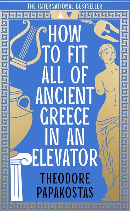 How to Fit All of Ancient Greece in an Elevator, Theodore Papakostas - Gebonden - 9780008596064