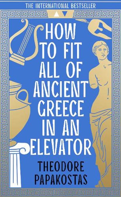 How to Fit All of Ancient Greece in an Elevator, Theodore Papakostas - Paperback - 9780008596071