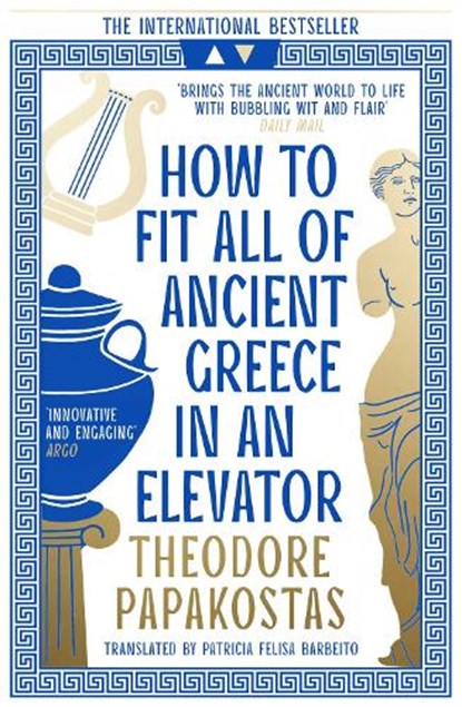 How to Fit All of Ancient Greece in an Elevator, Theodore Papakostas - Paperback - 9780008596101