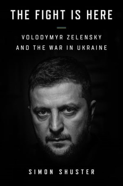 The Showman: The Inside Story That Made a War Leader of Volodymyr Zelensky, Simon Shuster - Ebook - 9780008599195