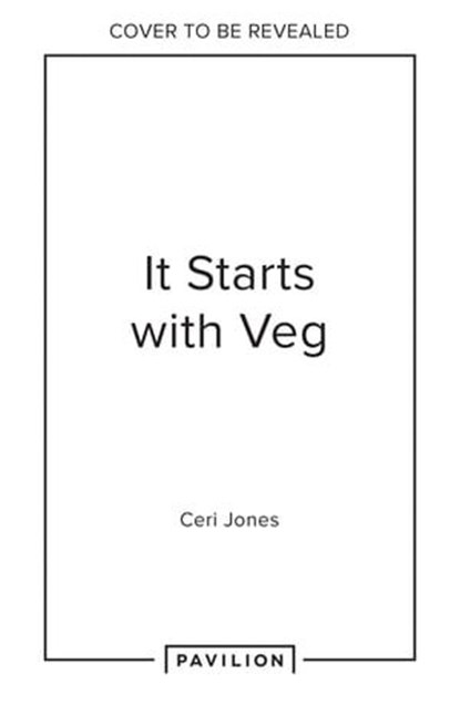 It Starts with Veg: 100 Seasonal Suppers and Sides, Ceri Jones - Ebook - 9780008603922