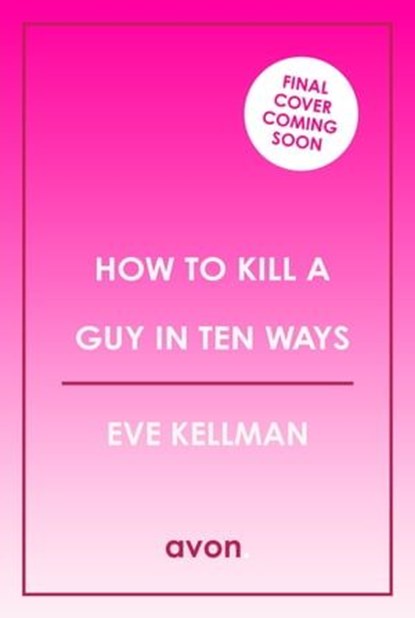 How to Kill a Guy in Ten Ways, Eve Kellman - Ebook - 9780008620981