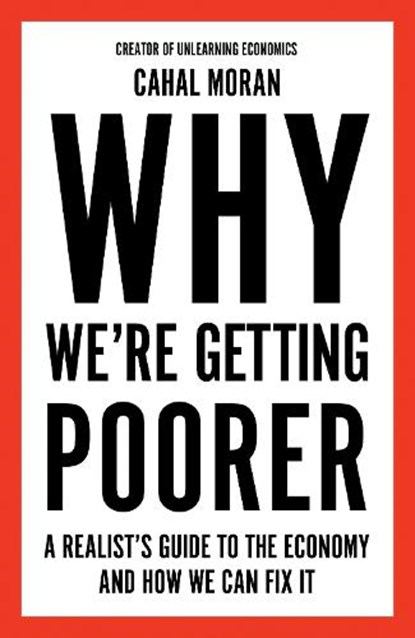 Why We’re Getting Poorer, Cahal Moran - Gebonden - 9780008637958