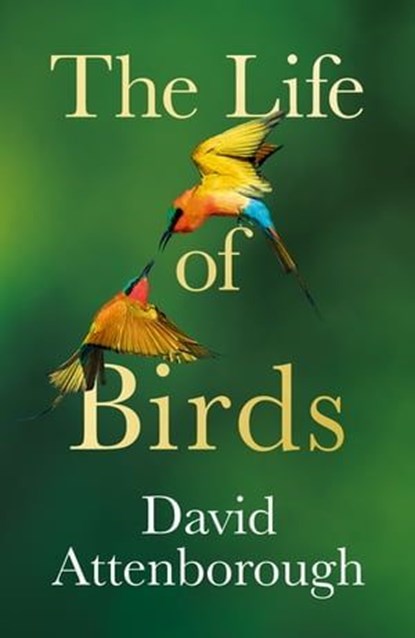 The Life of Birds, David Attenborough - Ebook - 9780008638979