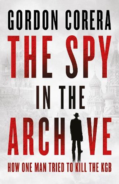 The Spy in the Archive, Gordon Corera - Gebonden - 9780008644796