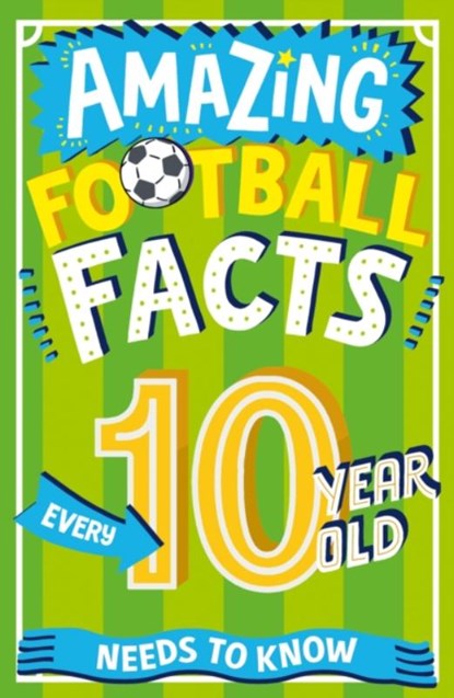 Amazing Football Facts Every 10 Year Old Needs to Know, Caroline Rowlands - Paperback - 9780008649104