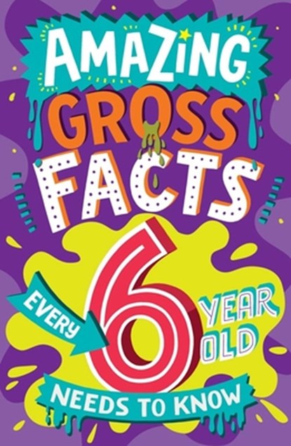 Amazing Gross Facts Every 6 Year Old Needs to Know, Caroline Rowlands - Paperback - 9780008649562