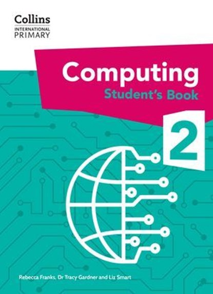 Collins International Primary Computing – International Primary Computing Student's Book: Stage 2, Dr Tracy Gardner ; Liz Smart ; Rebecca Franks - Ebook - 9780008684587