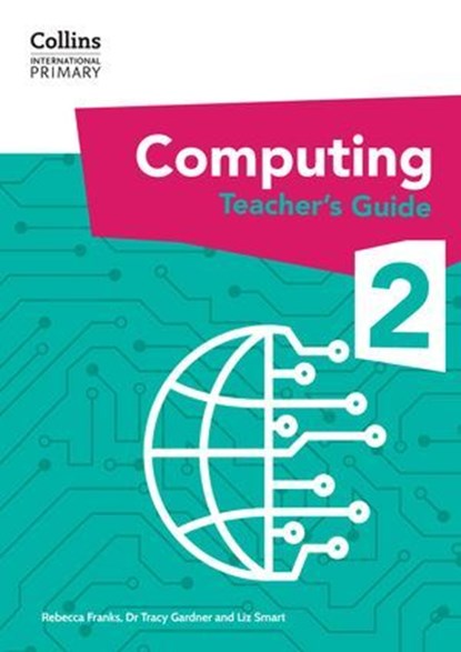 Collins International Primary Computing – International Primary Computing Teacher’s Guide: Stage 2, Dr Tracy Gardner ; Liz Smart ; Rebecca Franks - Ebook - 9780008684594